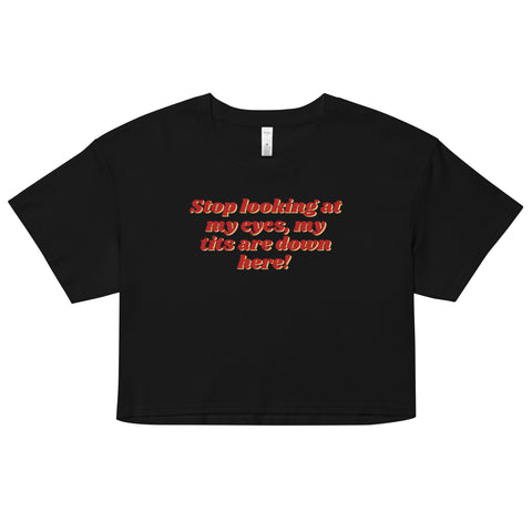 Sarcastic Humor Croped T-Shirt Black with writing Stop looking at my eyes  My Tits are down Here