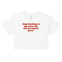 Sarcastic Humor Croped T-Shirt White with writing Stop looking at my eyes  My Tits are down Here